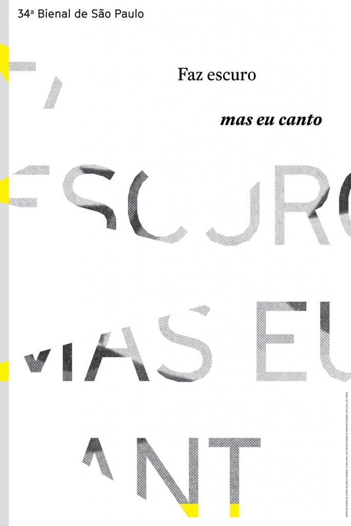 Poster of 34a Bienal de São Paulo – ​Faz escuro mas eu canto [​Though it’s dark, still I sing​]. Cortesia / ​Courtesy ​Fundação Bienal de São Paulo